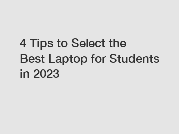 4 Tips to Select the Best Laptop for Students in 2023