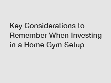 Key Considerations to Remember When Investing in a Home Gym Setup