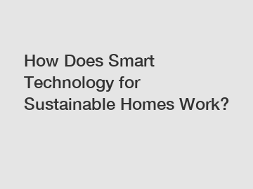 How Does Smart Technology for Sustainable Homes Work?