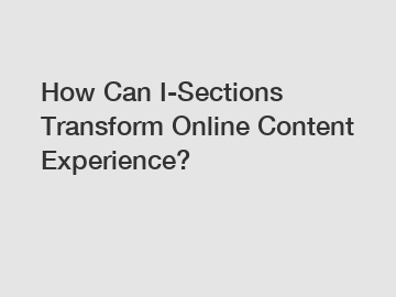 How Can I-Sections Transform Online Content Experience?