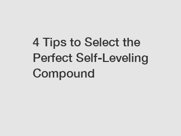 4 Tips to Select the Perfect Self-Leveling Compound