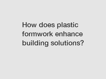 How does plastic formwork enhance building solutions?