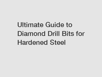 Ultimate Guide to Diamond Drill Bits for Hardened Steel