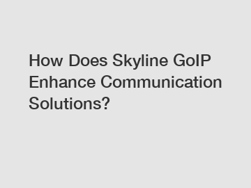 How Does Skyline GoIP Enhance Communication Solutions?