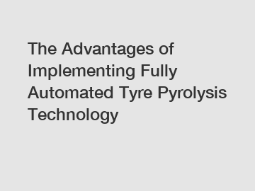 The Advantages of Implementing Fully Automated Tyre Pyrolysis Technology