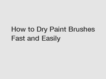 How to Dry Paint Brushes Fast and Easily How to Dry Paint Brushes Fast and Easily