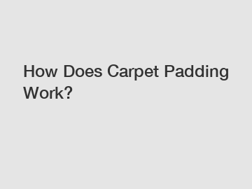 How Does Carpet Padding Work?