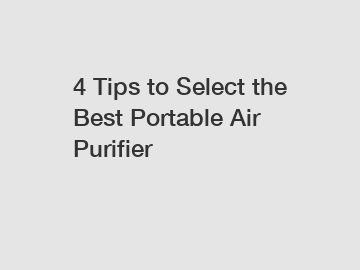 4 Tips to Select the Best Portable Air Purifier