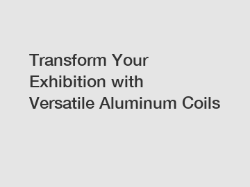 Transform Your Exhibition with Versatile Aluminum Coils