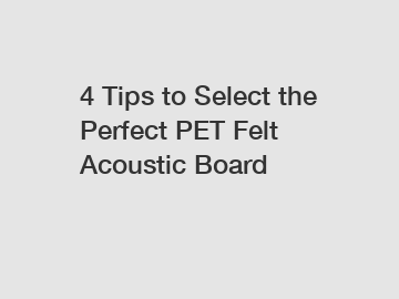 4 Tips to Select the Perfect PET Felt Acoustic Board