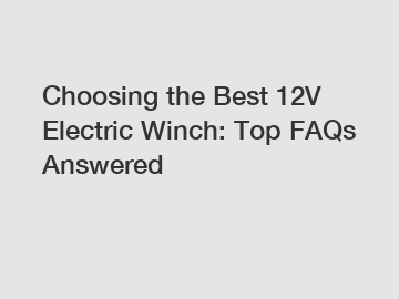 Choosing the Best 12V Electric Winch: Top FAQs Answered