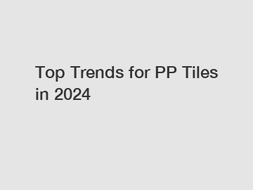 Top Trends for PP Tiles in 2024