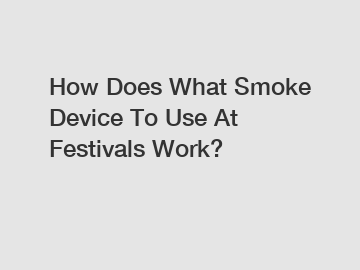 How Does What Smoke Device To Use At Festivals Work?