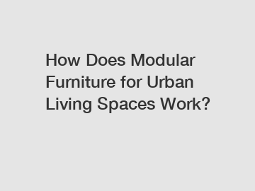 How Does Modular Furniture for Urban Living Spaces Work?