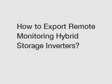 How to Export Remote Monitoring Hybrid Storage Inverters?
