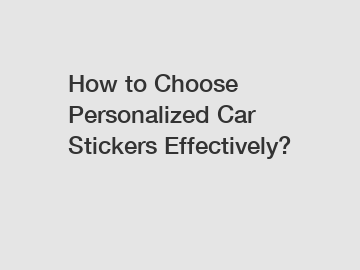 How to Choose Personalized Car Stickers Effectively?