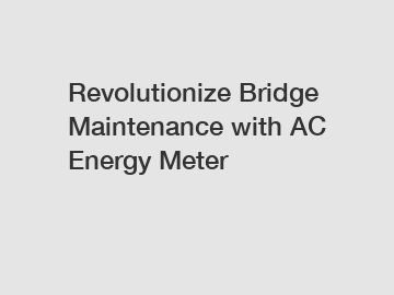 Revolutionize Bridge Maintenance with AC Energy Meter