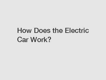 How Does the Electric Car Work?