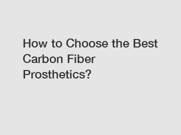How to Choose the Best Carbon Fiber Prosthetics?