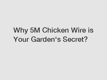 Why 5M Chicken Wire is Your Garden's Secret?