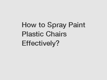 How to Spray Paint Plastic Chairs Effectively?