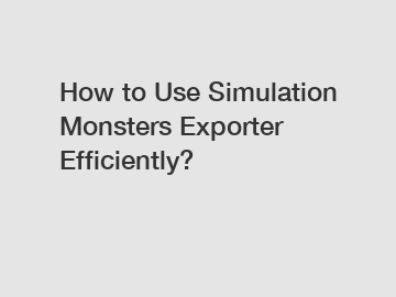 How to Use Simulation Monsters Exporter Efficiently?