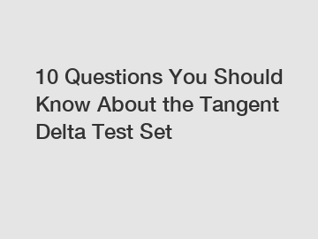 10 Questions You Should Know About the Tangent Delta Test Set