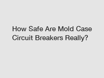 How Safe Are Mold Case Circuit Breakers Really?