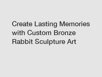 Create Lasting Memories with Custom Bronze Rabbit Sculpture Art