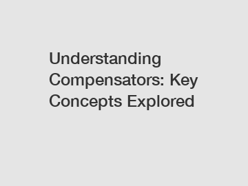 Understanding Compensators: Key Concepts Explored