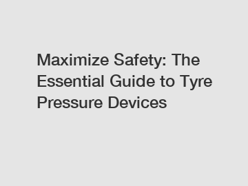 Maximize Safety: The Essential Guide to Tyre Pressure Devices