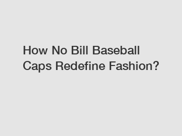 How No Bill Baseball Caps Redefine Fashion?