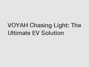 VOYAH Chasing Light: The Ultimate EV Solution