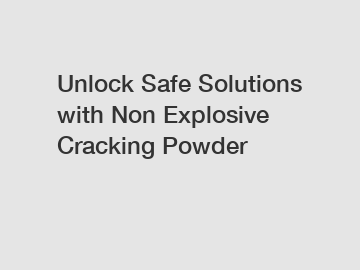 Unlock Safe Solutions with Non Explosive Cracking Powder
