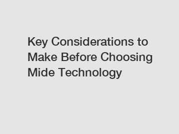 Key Considerations to Make Before Choosing Mide Technology