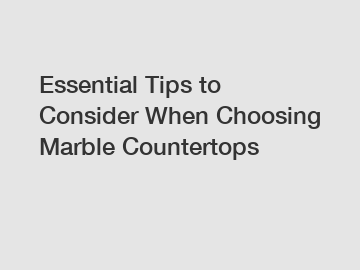 Essential Tips to Consider When Choosing Marble Countertops