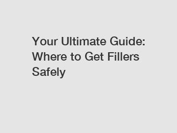 Your Ultimate Guide: Where to Get Fillers Safely Your Ultimate Guide: Where to Get Fillers Safely