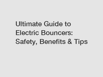 Ultimate Guide to Electric Bouncers: Safety, Benefits & Tips