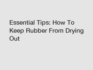 Essential Tips: How To Keep Rubber From Drying Out