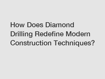 How Does Diamond Drilling Redefine Modern Construction Techniques?