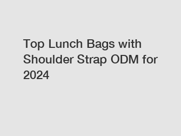 Top Lunch Bags with Shoulder Strap ODM for 2024