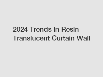 2024 Trends in Resin Translucent Curtain Wall