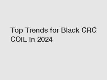 Top Trends for Black CRC COIL in 2024