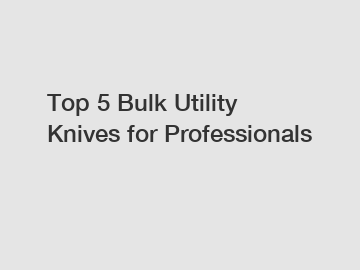 Top 5 Bulk Utility Knives for Professionals