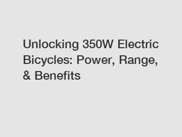 Unlocking 350W Electric Bicycles: Power, Range, & Benefits