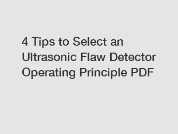 4 Tips to Select an Ultrasonic Flaw Detector Operating Principle PDF