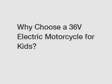 Why Choose a 36V Electric Motorcycle for Kids?