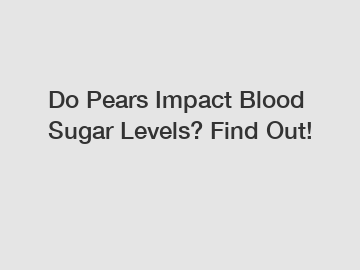 Do Pears Impact Blood Sugar Levels? Find Out!