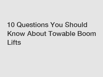 10 Questions You Should Know About Towable Boom Lifts