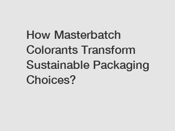 How Masterbatch Colorants Transform Sustainable Packaging Choices?